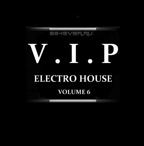  V.I.P - Electro House. Vol.6 (2009)